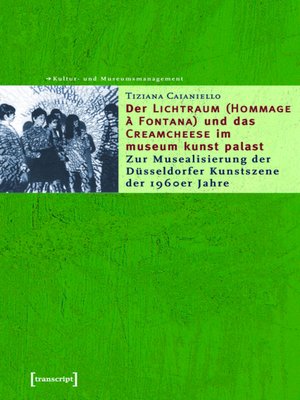cover image of Der »Lichtraum (Hommage à Fontana)« und das »Creamcheese« im museum kunst palast